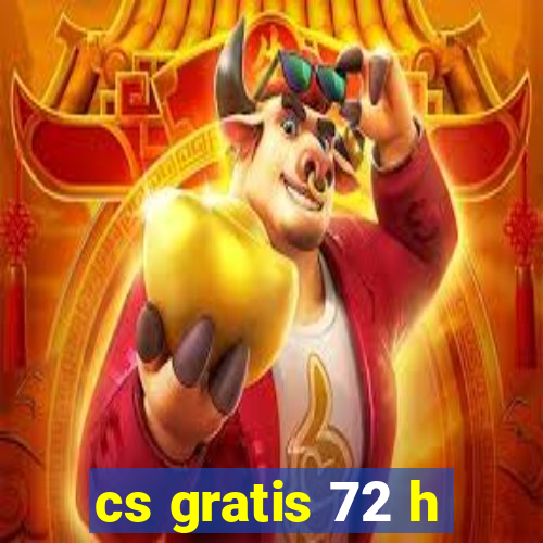 cs gratis 72 h